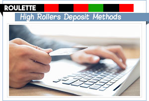 roulette high rollers deposit methods