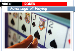advantage of playing video poker